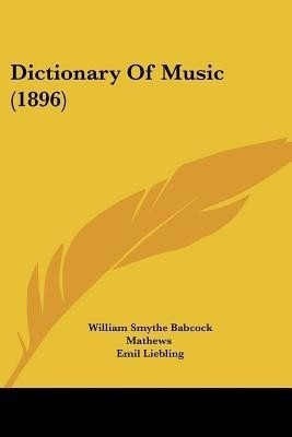 Dictionary Of Music (1896)(English, Paperback, Mathews William Smythe Babcock)
