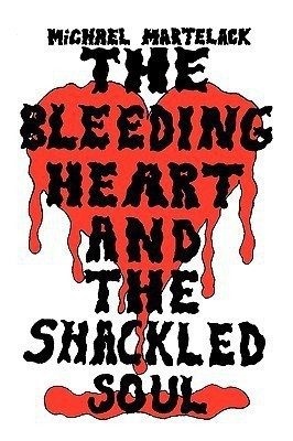 The Bleeding Heart and the Shackled Soul(English, Paperback, Martelack Michael)