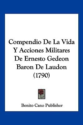 Compendio De La Vida Y Acciones Militares De Ernesto Gedeon Baron De Laudon (1790)(Spanish, Paperback, unknown)