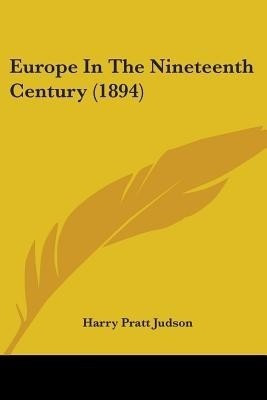 Europe In The Nineteenth Century (1894)(English, Paperback, Judson Harry Pratt)