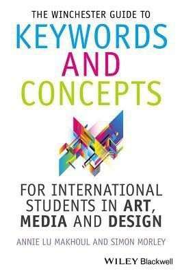 The Winchester Guide to Keywords and Concepts for International Students in Art, Media and Design(English, Hardcover, Makhoul Annie)