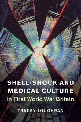 Shell-Shock and Medical Culture in First World War Britain(English, Hardcover, Loughran Tracey)