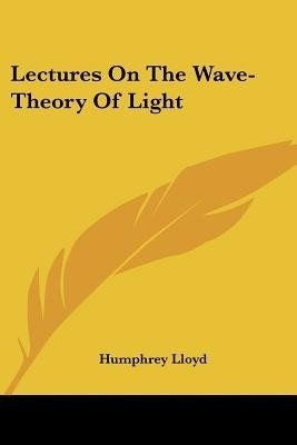 Lectures On The Wave-Theory Of Light(English, Paperback, Lloyd Humphrey)