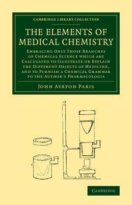 The Elements of Medical Chemistry(English, Paperback, Paris John Ayrton)