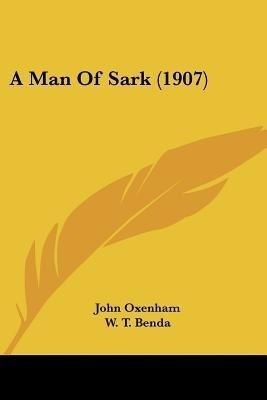 A Man Of Sark (1907)(English, Paperback, Oxenham John)