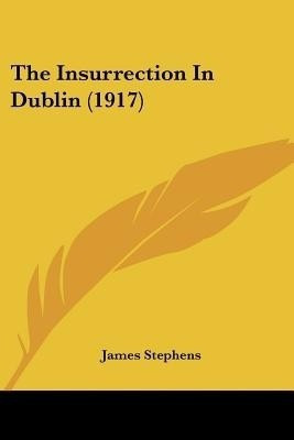 The Insurrection In Dublin (1917)(English, Paperback, Stephens James)