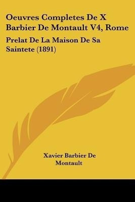 Oeuvres Completes De X Barbier De Montault V4, Rome(French, Paperback, De Montault Xavier Barbier)