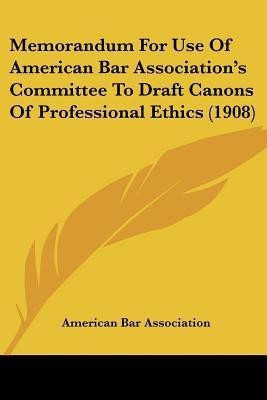 Memorandum For Use Of American Bar Association's Committee To Draft Canons Of Professional Ethics (1908)(English, Paperback, American Bar Association)