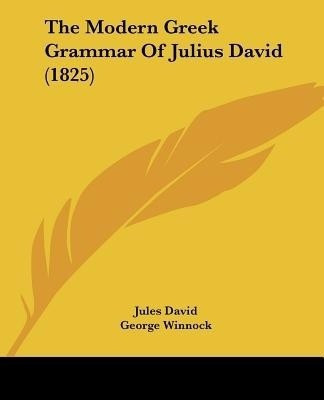 The Modern Greek Grammar Of Julius David (1825)(English, Paperback, David Jules)