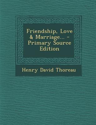 Friendship, Love & Marriage... - Primary Source Edition(English, Paperback, Thoreau Henry David)