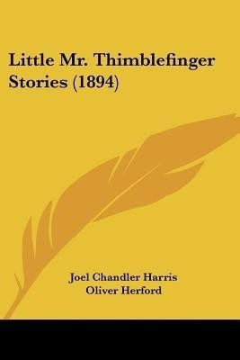 Little Mr. Thimblefinger Stories (1894)(English, Paperback, Harris Joel Chandler)