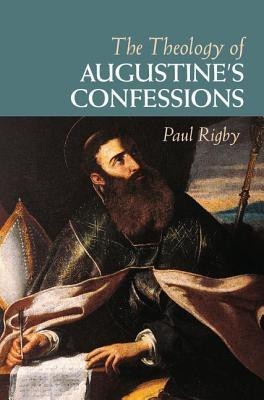 The Theology of Augustine's Confessions(English, Hardcover, Rigby Paul)