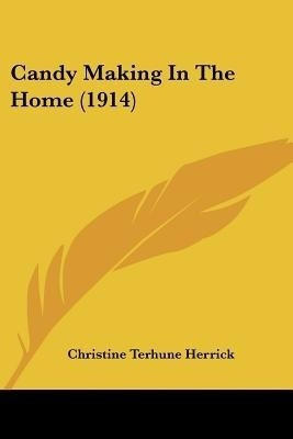 Candy Making In The Home (1914)(English, Paperback, Herrick Christine Terhune)