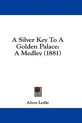 A Silver Key To A Golden Palace(English, Paperback, Leslie Alton)