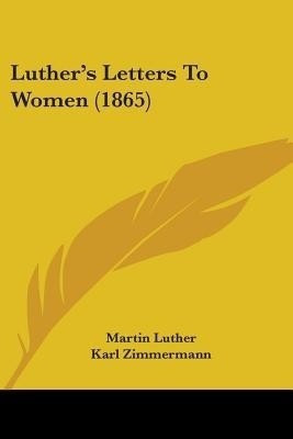 Luther's Letters To Women (1865)(English, Paperback, Luther Martin)