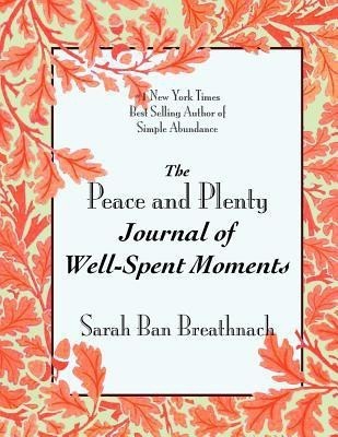 The Peace and Plenty Journal of Well-Spent Moments(English, Paperback, Ban Breathnach Sarah)