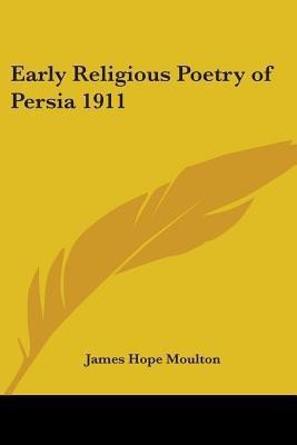 Early Religious Poetry of Persia 1911(English, Paperback, Moulton James H.)