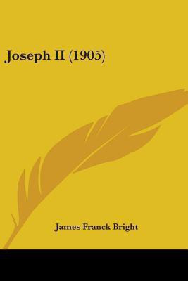 Joseph II (1905)(English, Paperback, Bright James Franck)