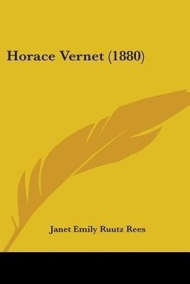 Horace Vernet (1880)(English, Paperback, Rees Janet Emily Ruutz)