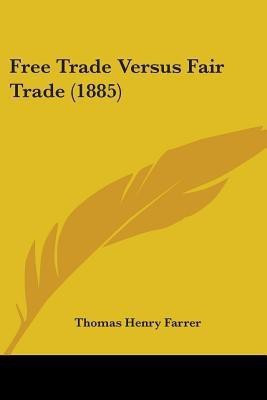 Free Trade Versus Fair Trade (1885)(English, Paperback, Farrer Thomas Henry)