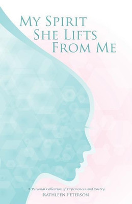My Spirit She Lifts from Me(English, Paperback, Peterson Kathleen)