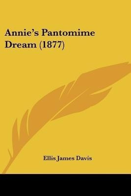 Annie's Pantomime Dream (1877)(English, Paperback, Davis Ellis James)
