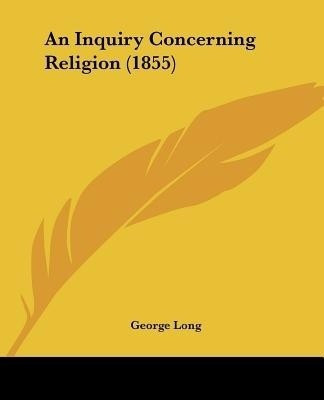 An Inquiry Concerning Religion (1855)(English, Paperback, Long George)