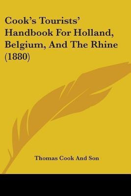 Cook's Tourists' Handbook For Holland, Belgium, And The Rhine (1880)(English, Paperback, Thomas Cook, Son)