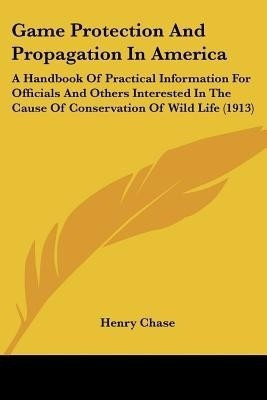Game Protection And Propagation In America(English, Paperback, Chase Henry)