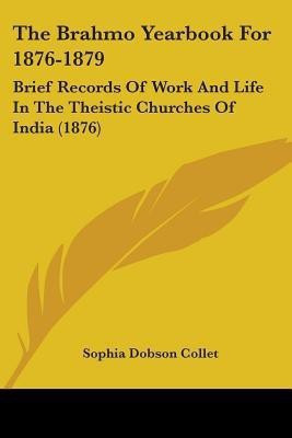 The Brahmo Yearbook For 1876-1879(English, Paperback, Collet Sophia Dobson)