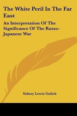 The White Peril In The Far East(English, Paperback, Gulick Sidney Lewis)