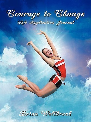 Courage to Change Life Application Journal(English, Paperback, Wellbrock Brian)