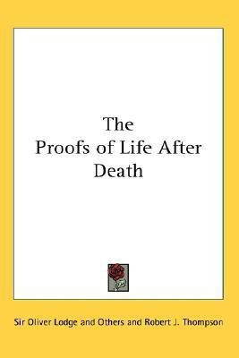 The Proofs of Life After Death(English, Paperback, Sir Oliver Lodge, Others)