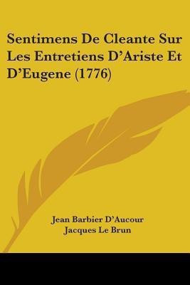 Sentimens De Cleante Sur Les Entretiens D'Ariste Et D'Eugene (1776)(English, Paperback, D'Aucour Jean Barbier)