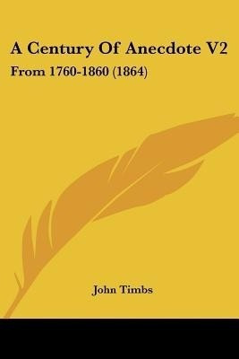 A Century Of Anecdote V2(English, Paperback, Timbs John)