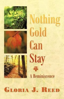 Nothing Gold Can Stay(English, Paperback, Reed Gloria J.)