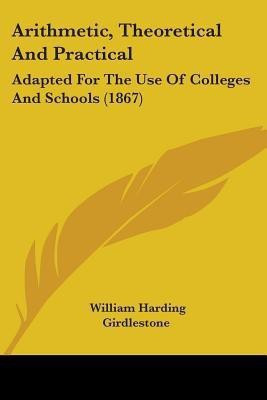 Arithmetic, Theoretical And Practical(English, Paperback, Girdlestone William Harding)