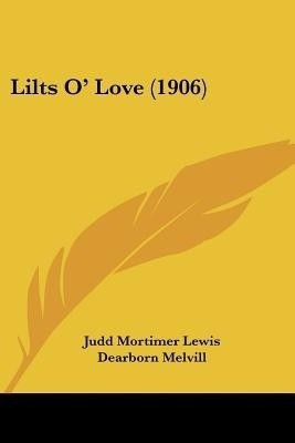 Lilts O' Love (1906)(English, Paperback, Lewis Judd Mortimer)