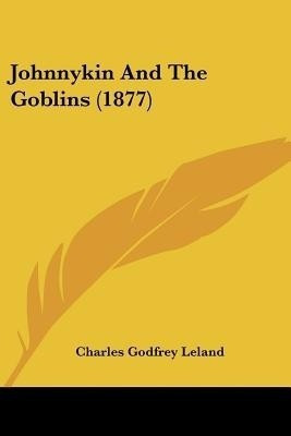 Johnnykin And The Goblins (1877)(English, Paperback, Leland Charles Godfrey Professor)