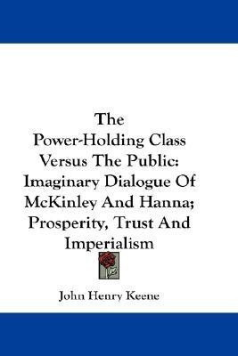 The Power-Holding Class Versus The Public(English, Paperback, Keene John Henry)