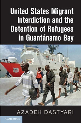United States Migrant Interdiction and the Detention of Refugees in Guantanamo Bay(English, Hardcover, Dastyari Azadeh)