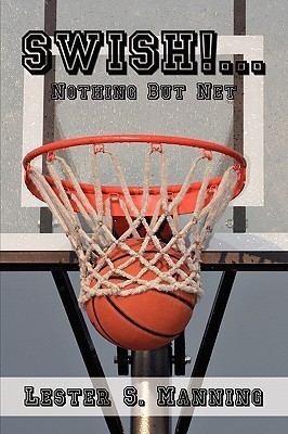 Swish!...Nothing But Net(English, Paperback, Manning Lester S.)