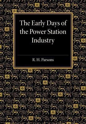 The Early Days of the Power Station Industry(English, Paperback, Parsons R. H.)