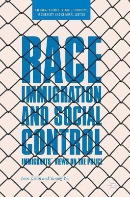 Race, Immigration, and Social Control(English, Hardcover, Sun Ivan Y.)