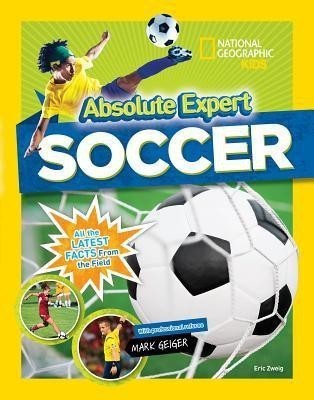 Absolute Expert: Soccer(English, Hardcover, National Geographic Kids Mark)