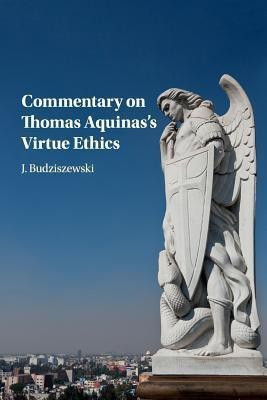 Commentary on Thomas Aquinas's Virtue Ethics(English, Paperback, Budziszewski J.)