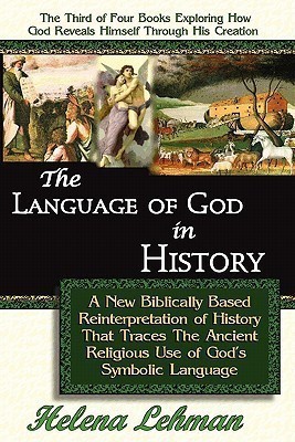 The Language of God in History, A New Biblically Based Reinterpretation of History That Traces The Ancient Religious Use of God's Symbolic Language(English, Paperback, Lehman Helena)