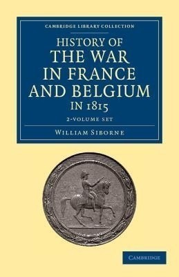 History of the War in France and Belgium, in 1815 2 Volume Set(English, Book, Siborne William)