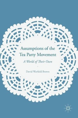 Assumptions of the Tea Party Movement(English, Hardcover, Brown David Warfield)