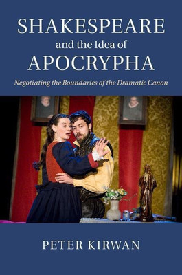 Shakespeare and the Idea of Apocrypha(English, Hardcover, Kirwan Peter)